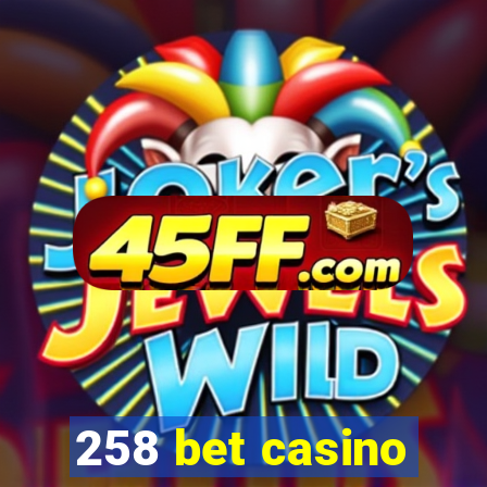 258 bet casino